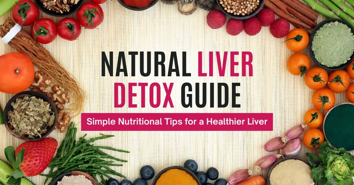 Natural liver detox guide with healthy foods like tomatoes, herbs, nuts, and green vegetables for liver health and cleansing