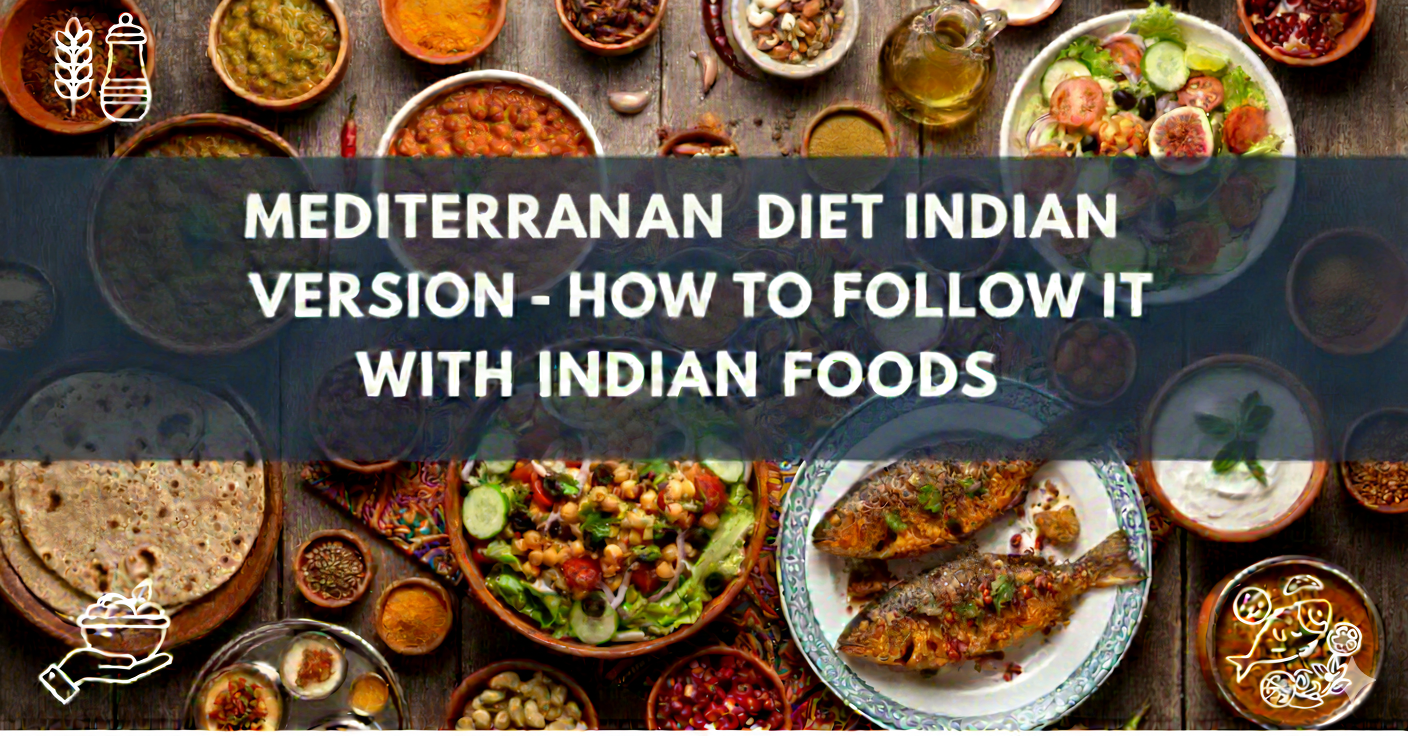 A top-down food photography layout featuring a variety of Indian and Mediterranean-inspired dishes on a rustic wooden table. The spread includes grilled fish, chickpea salad, bowls of lentils (dal), rotis, various spices in small wooden bowls, and fresh vegetables. A dark, semi-transparent horizontal banner in the center contains the text "MEDITERRANEAN DIET INDIAN VERSION - HOW TO FOLLOW IT WITH INDIAN FOODS" in bold white capital letters. White line-art icons of grains, spices, and healthy eating are placed in the corners.